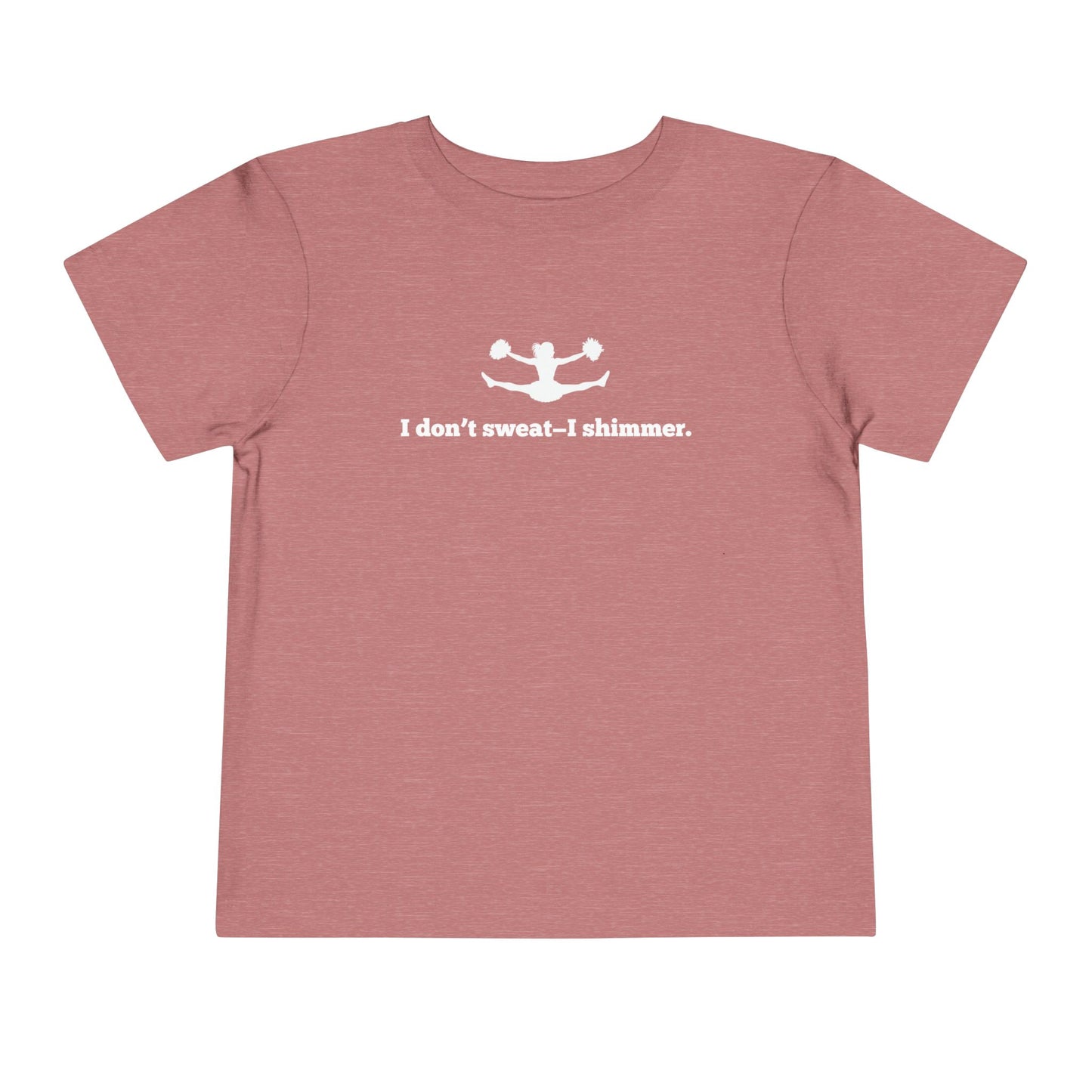 I Don't Sweat- I Shimmer. Toddler Tee